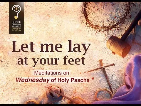 Let me lay at your feet Meditation on Wednesday of Holy Pascha
